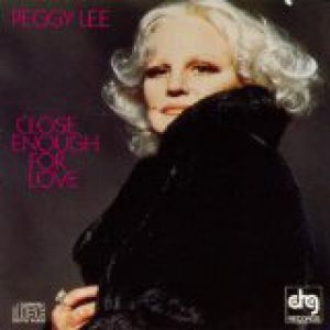 Peggy Lee : Close Enough for Love