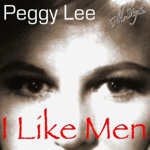 Peggy Lee : I Like Men!