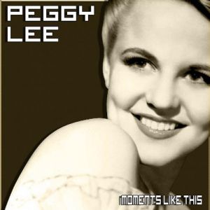 Peggy Lee : Moments Like This