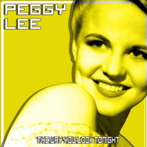 Peggy Lee : The Way You Look Tonight