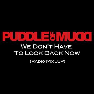 Puddle of Mudd : We Don't Have to Look Back Now