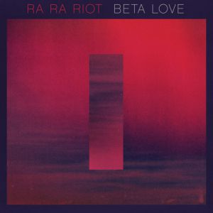 Album Ra Ra Riot - Beta Love
