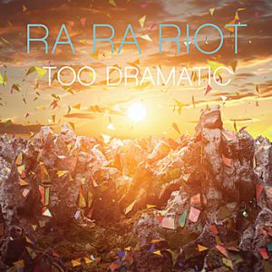 Album Ra Ra Riot - Too Dramatic
