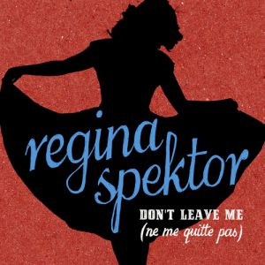 Regina Spektor : Don't Leave Me (Ne Me Quitte Pas)