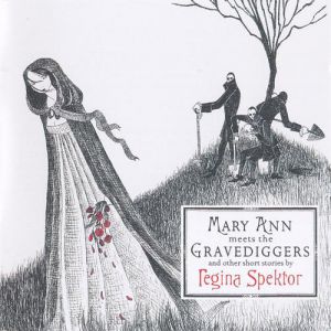 Regina Spektor Mary Ann Meets the Gravediggers and Other Short Stories, 2006