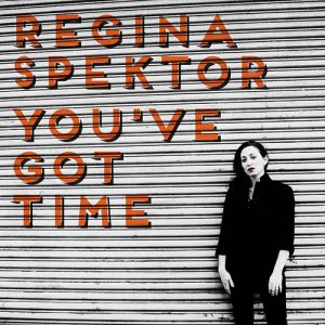 Regina Spektor You've Got Time, 2014