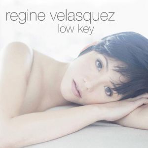 Regine Velasquez : Low Key