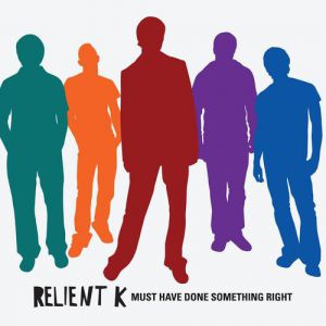 Album Must Have Done Something Right - Relient K