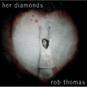 Rob Thomas Her Diamonds, 2009
