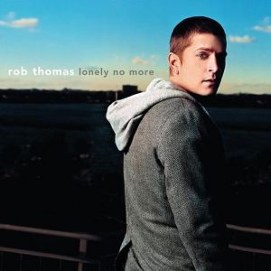 Rob Thomas : Lonely No More