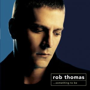 Album Rob Thomas - ...Something to Be