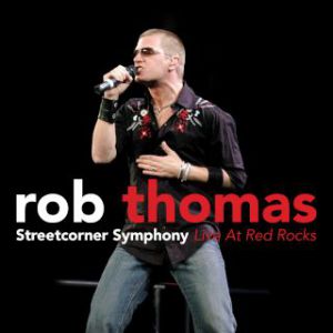 Rob Thomas : Streetcorner Symphony