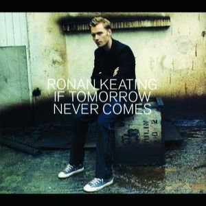 Ronan Keating : If Tomorrow Never Comes