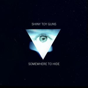Shiny Toy Guns : Somewhere to Hide