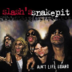 Slash's Snakepit : Ain't Life Grand