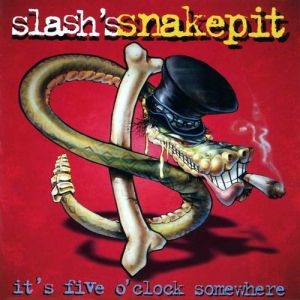 It's Five O'Clock Somewhere - Slash's Snakepit