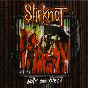 Slipknot Wait and Bleed, 1999