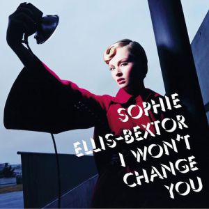 Sophie Ellis-Bextor I Won't Change You, 2003