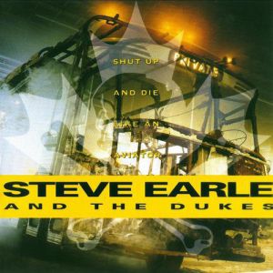 Album Steve Earle - Shut Up and Die Like an Aviator