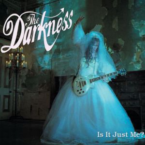 Album The Darkness - Is It Just Me?