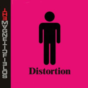 The Magnetic Fields : Distortion