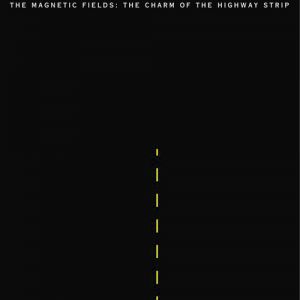 Album The Magnetic Fields - The Charm of the Highway Strip