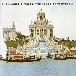 Album The Magnetic Fields - The House of Tomorrow