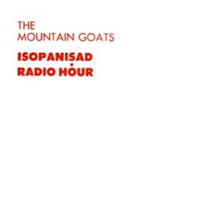 The Mountain Goats : Isopanisad Radio Hour