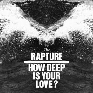 Album The Rapture - How Deep is Your Love