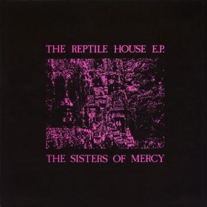 The Sisters of Mercy The Reptile House E.P., 1983