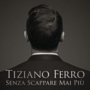 Album Tiziano Ferro - Senza scappare mai più
