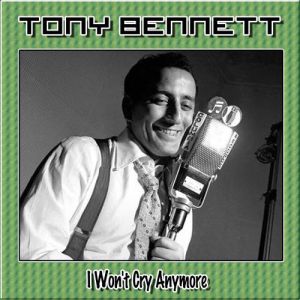Tony Bennett : I Won't Cry Anymore