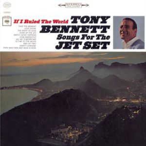 If I Ruled the World: Songs for the Jet Set - Tony Bennett