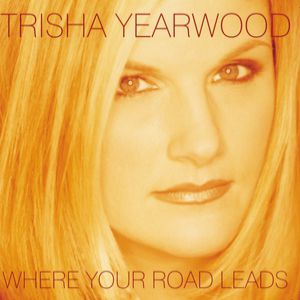 Trisha Yearwood Where Your Road Leads, 1998