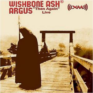 Album Wishbone Ash - Argus "Then Again" Live