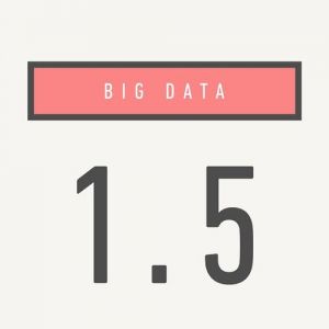 Big Data : 1.5