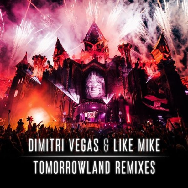 Dimitri Vegas & Like Mike : Tomorrowland Remixes