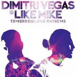 Dimitri Vegas & Like Mike : Tomorrowland Anthems