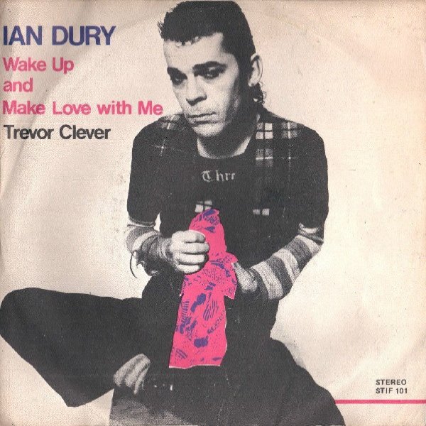 Ian Dury : Wake Up And Make Love With Me / Trevor Clever