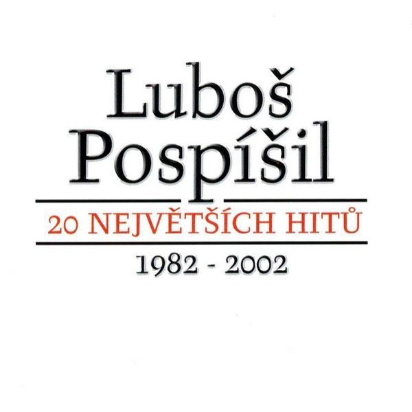 Luboš Pospíšil : 20 největších hitů 1982 - 2002