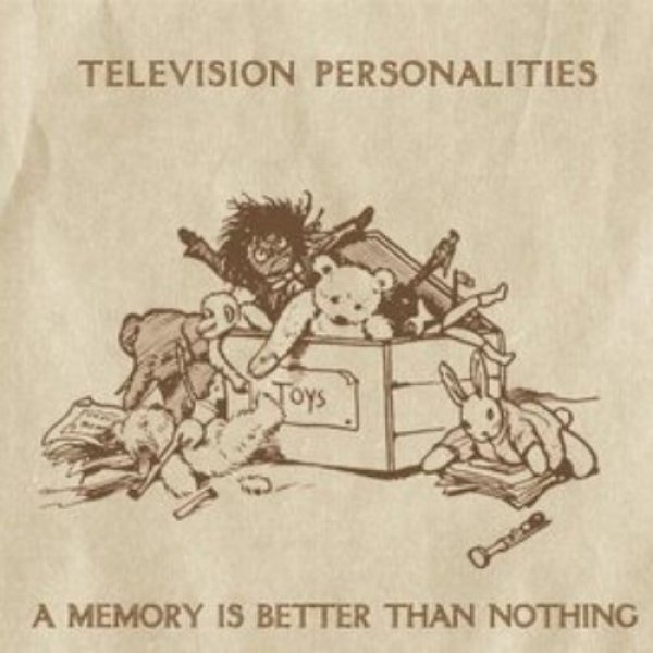 A Memory Is Better Than Nothing - Television Personalities