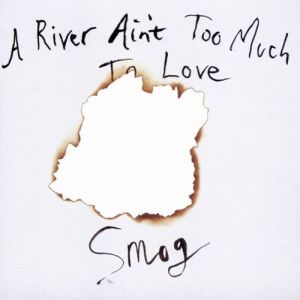 A River Ain't Too Much to Love - Smog