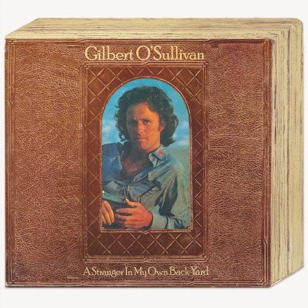 A Stranger In My Own Back Yard - Gilbert O'Sullivan
