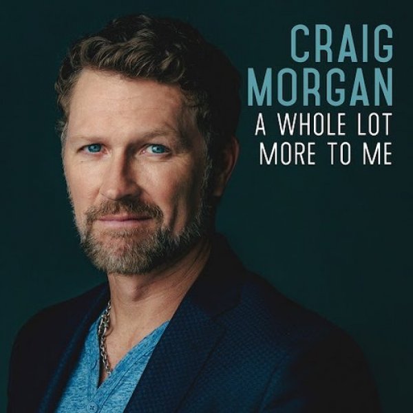 A Whole Lot More to Me - Craig Morgan