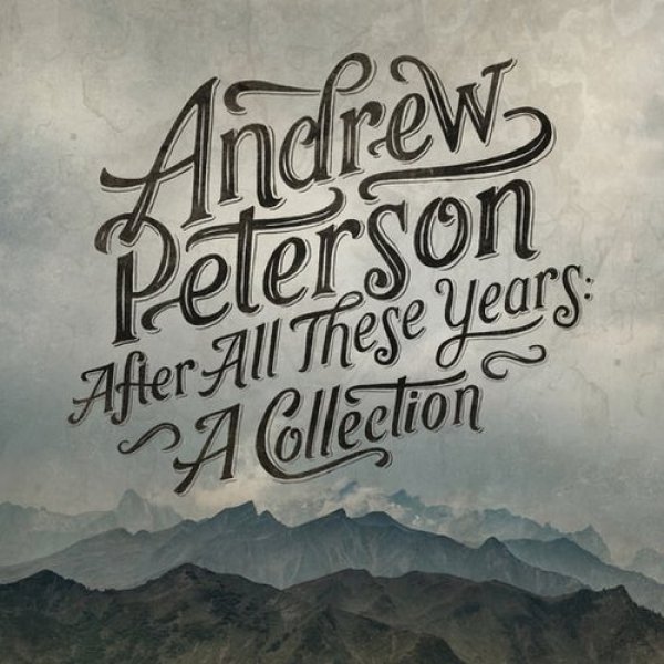 Andrew Peterson : After All These Years: A Collection