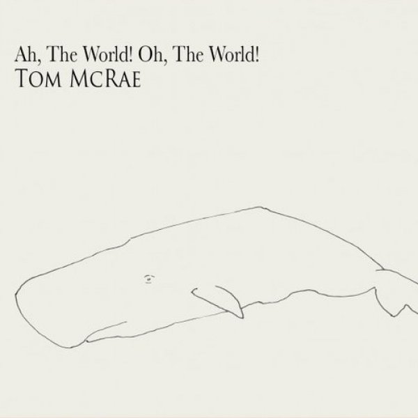 Tom McRae : Ah, the World! Oh, the World!