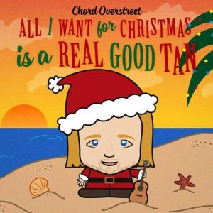 Chord Overstreet : All I Want for Christmas Is a Real Good Tan