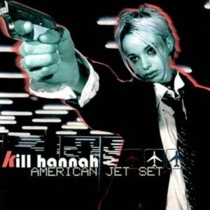 Kill Hannah : American Jet Set