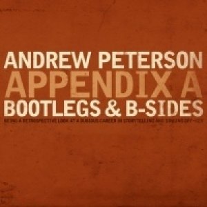 Andrew Peterson : Appendix A: Bootlegs and B Sides