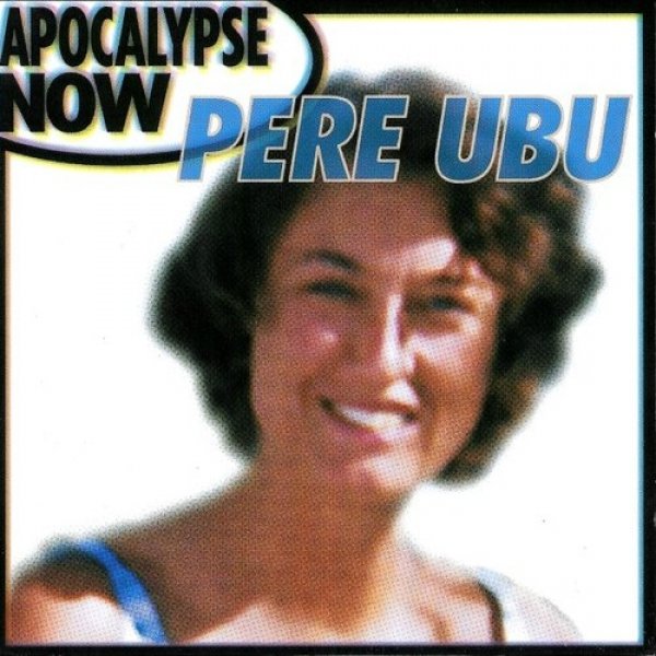 Pere Ubu : Apocalypse Now